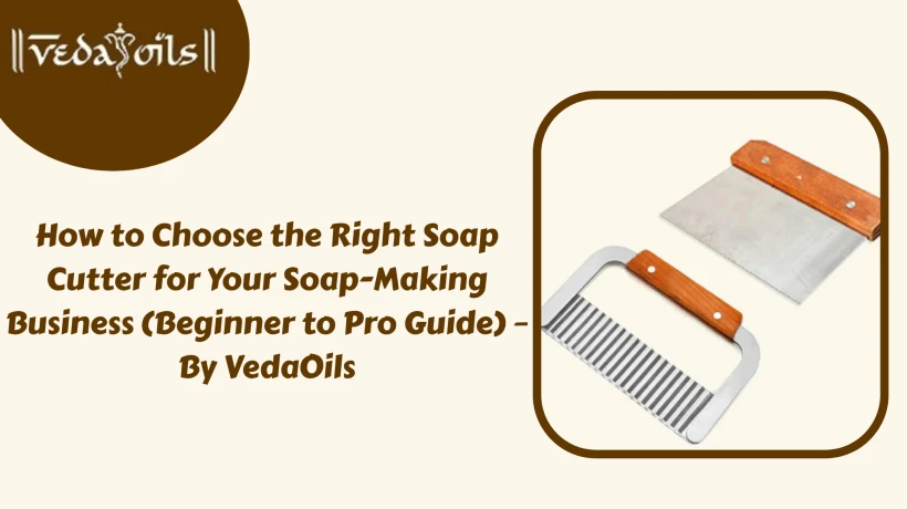 How to Choose the Right Soap Cutter for Your Soap-Making Business (Beginner to Pro Guide) – By VedaOils